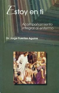 Cover image for Estoy En Ti: Acompanamiento Integral Al Enfermo