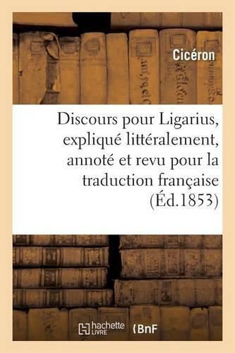 Cover image for Discours Pour Ligarius, Explique Litteralement, Annote Et Revu Pour La Traduction Francaise