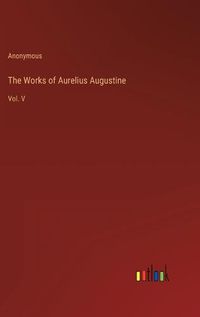 Cover image for The Works of Aurelius Augustine