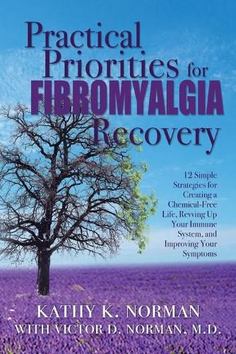 Cover image for Practical Priorities for Fibromyalgia Recovery: 12 Simple Strategies for Creating a Chemical-Free Life, Revving Up Your Immune System, and Improving Your Symptoms