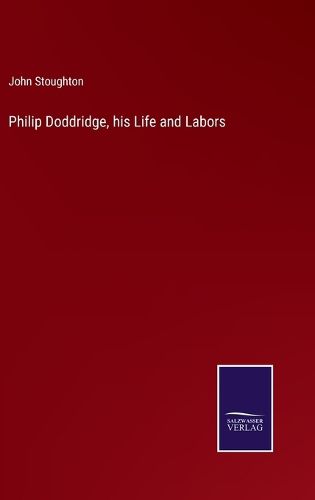 Cover image for Philip Doddridge, his Life and Labors