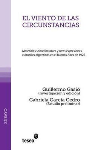 Cover image for El viento de las circunstancias: Materiales sobre literatura y otras expresiones culturales argentinas en el Buenos Aires de 1926