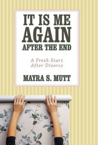 Cover image for It Is Me ... Again ... After the End: A Fresh Start After Divorce