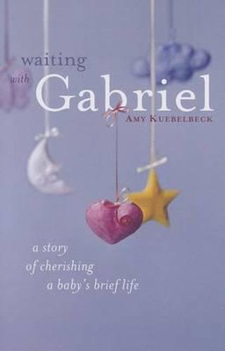 Cover image for Waiting with Gabriel: A Story of Cherishing a Baby's Brief Life