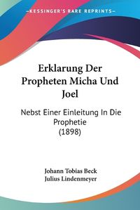 Cover image for Erklarung Der Propheten Micha Und Joel: Nebst Einer Einleitung in Die Prophetie (1898)