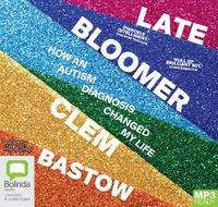 Cover image for Late Bloomer: How an autism diagnosis changed my life