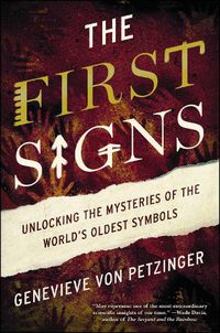 Cover image for The First Signs: Unlocking the Mysteries of the World's Oldest Symbols