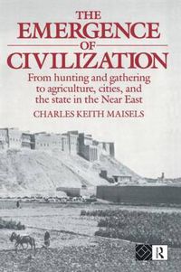 Cover image for The Emergence of Civilization: From Hunting and Gathering to Agriculture, Cities, and the State of the Near East