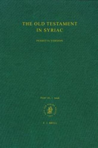 The Old Testament in Syriac according to the Peshitta Version, Part III Fasc. 1. Isaiah: Edited on Behalf of the International Organization for the Study of the Old Testament by the Peshit ta Institute, Leiden