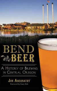 Cover image for Bend Beer: A History of Brewing in Central Oregon