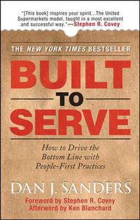 Cover image for Built to Serve: How to Drive the Bottom Line with People-First Practices