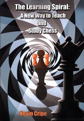 Cover image for The Learning Spiral: A New Way to Teach and Study Chess