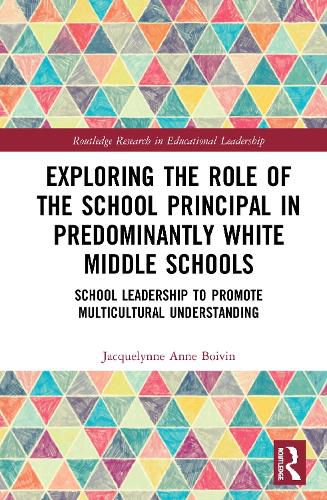 Cover image for Exploring the Role of the School Principal in Predominantly White Middle Schools: School Leadership to Promote Multicultural Understanding