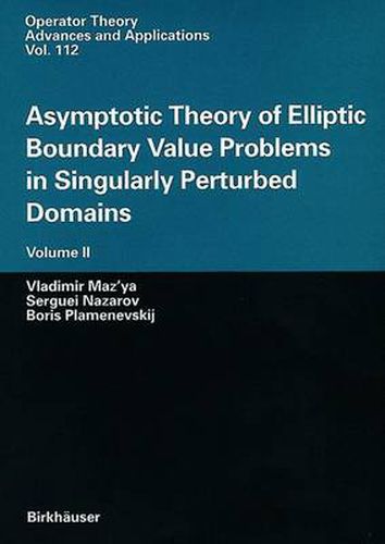 Cover image for Asymptotic Theory of Elliptic Boundary Value Problems in Singularly Perturbed Domains Volume II: Volume II