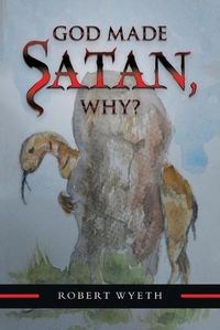 Cover image for God Made Satan, Why?