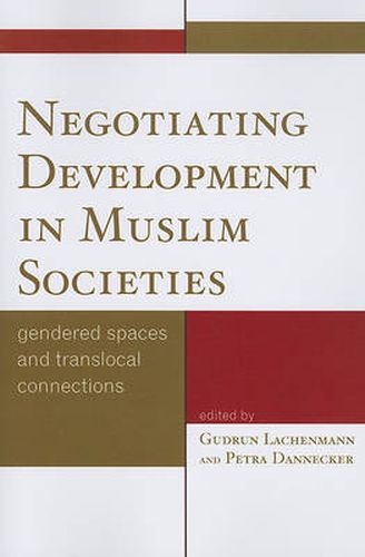 Cover image for Negotiating Development in Muslim Societies: Gendered Spaces and Translocal Connections