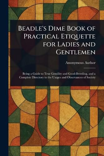 Cover image for Beadle's Dime Book of Practical Etiquette for Ladies and Gentlemen