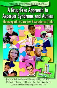 Cover image for A Drug-Free Approach to Asperger Syndrome and Autism: Homeopathic Care for Exceptional Kids