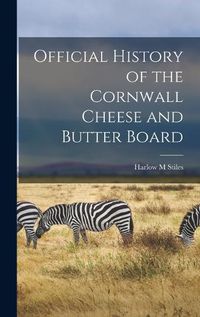 Cover image for Official History of the Cornwall Cheese and Butter Board