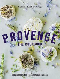 Cover image for Provence: The Cookbook: Recipes from the French Mediterranean