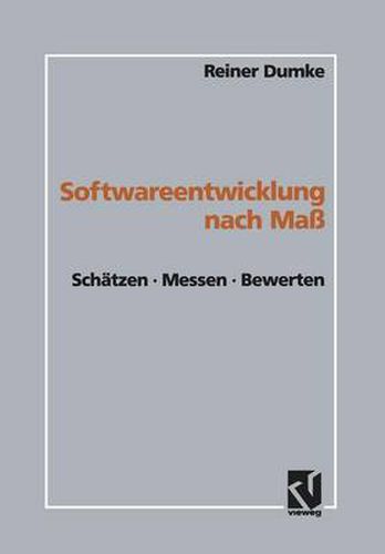 Softwareentwicklung nach Mass: Schatzen * Messen * Bewerten