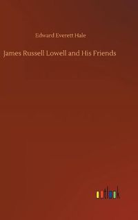 Cover image for James Russell Lowell and His Friends