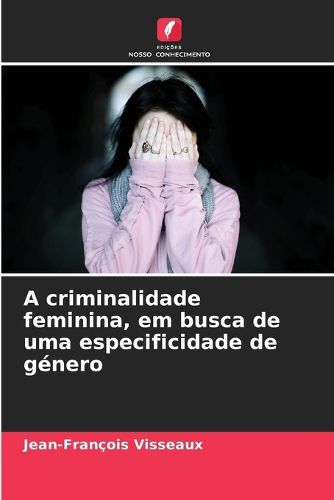 Cover image for A criminalidade feminina, em busca de uma especificidade de genero