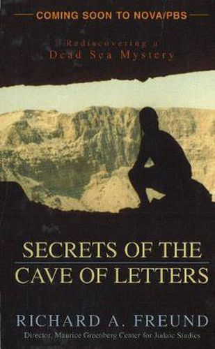 Secrets of the Cave of Letters: Rediscovering a Dead Sea Mystery