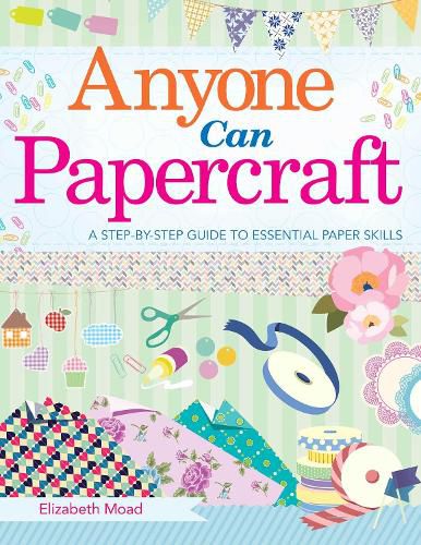 Cover image for Anyone Can Papercraft: A Step-by-Step Guide to Essential Papercrafting Skills