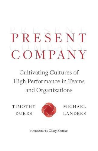 Present Company: Cultivating Cultures of High Performance in Teams and Organizations