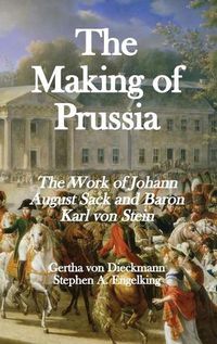 Cover image for The Making of Prussia: The Work of Johann August Sack and Baron Karl von Stein