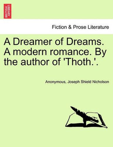 Cover image for A Dreamer of Dreams. a Modern Romance. by the Author of 'Thoth.'.