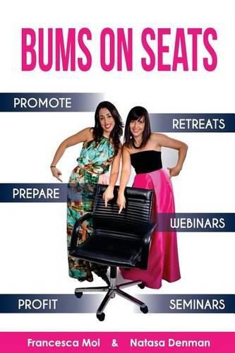 Cover image for Bums on Seats: How To Promote, Prepare and Profit from Webinars, Seminars and Retreats