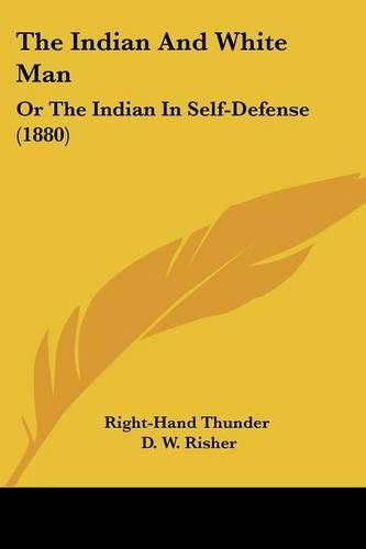Cover image for The Indian and White Man: Or the Indian in Self-Defense (1880)