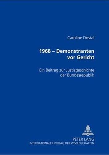 Cover image for 1968 - Demonstranten VOR Gericht: Ein Beitrag Zur Justizgeschichte Der Bundesrepublik