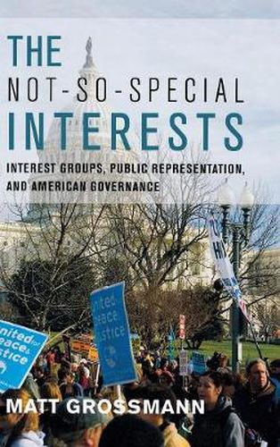 Cover image for The Not-So-Special Interests: Interest Groups, Public Representation, and American Governance
