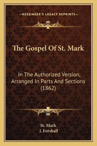 Cover image for The Gospel of St. Mark: In the Authorized Version, Arranged in Parts and Sections (1862)