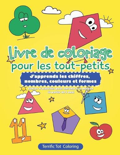 Cover image for Livre de coloriage pour les tout-petits: J'apprends les chiffres, nombres, couleurs et formes Cahier d'activites pour enfants a la maison (a partir de 3 ans)