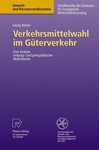 Cover image for Verkehrsmittelwahl im Guterverkehr: Eine Analyse ordnungs- und preispolitischer Massnahmen