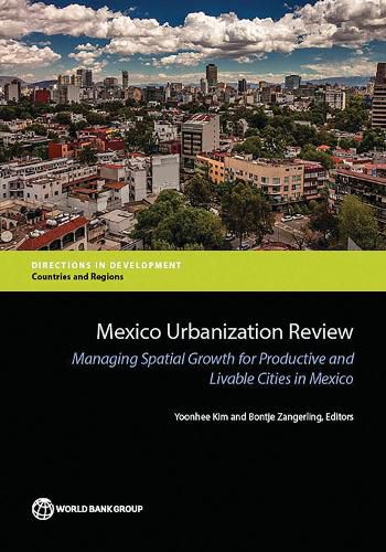 Cover image for Mexico urbanization review: managing urban growth for productive and livable cities in Mexico