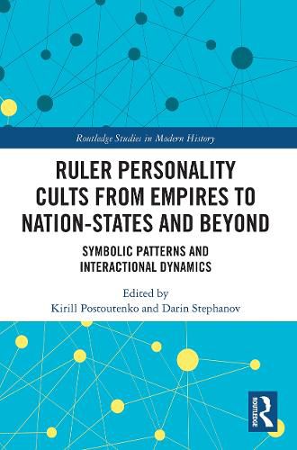 Cover image for Ruler Personality Cults from Empires to Nation-States and Beyond: Symbolic Patterns and Interactional Dynamics