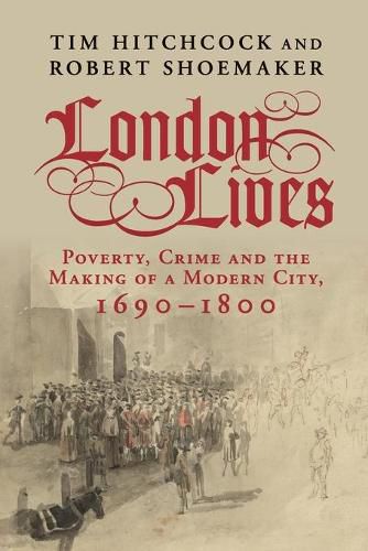 Cover image for London Lives: Poverty, Crime and the Making of a Modern City, 1690-1800