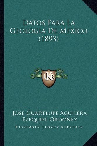 Cover image for Datos Para La Geologia de Mexico (1893)