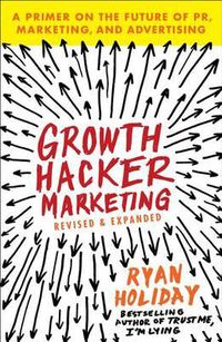 Cover image for Growth Hacker Marketing: A Primer on the Future of PR, Marketing, and Advertising