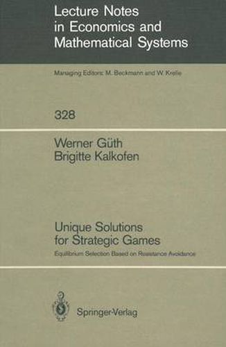 Cover image for Unique Solutions for Strategic Games: Equilibrium Selection Based on Resistance Avoidance