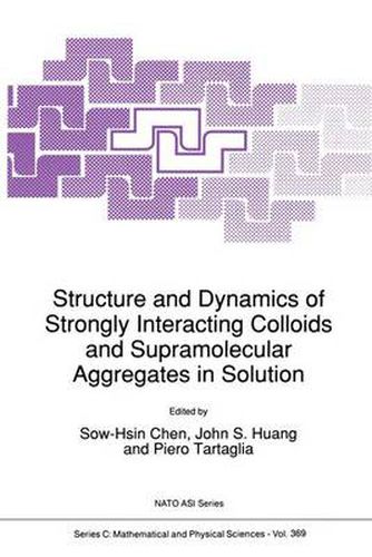 Cover image for Structure and Dynamics of Strongly Interacting Colloids and Supramolecular Aggregates in Solution