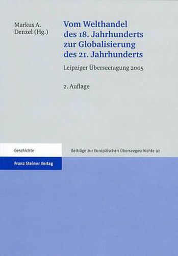 Cover image for Vom Welthandel Des 18. Jahrhunderts Zur Globalisierung Des 21. Jahrhunderts: Leipziger Uberseetagung 2005