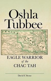 Cover image for Oshla Tubbee: Eagle Warrior of the Chac Tah