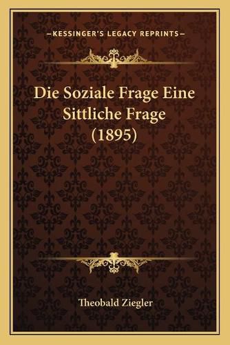 Die Soziale Frage Eine Sittliche Frage (1895)