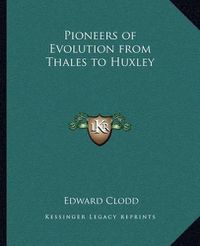 Cover image for Pioneers of Evolution from Thales to Huxley